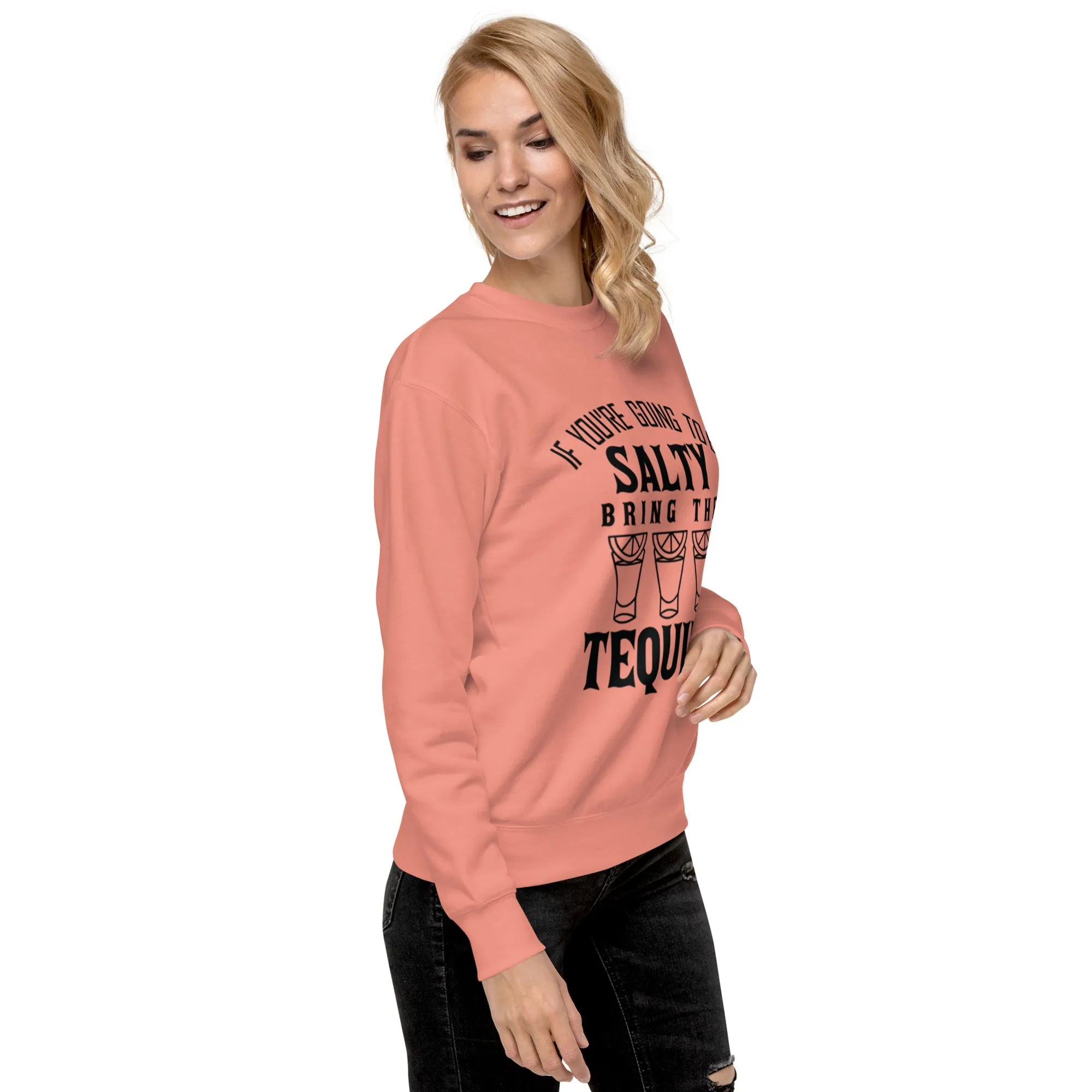 'If Your Going To Be Salty" Unisex Premium Sweatshirt