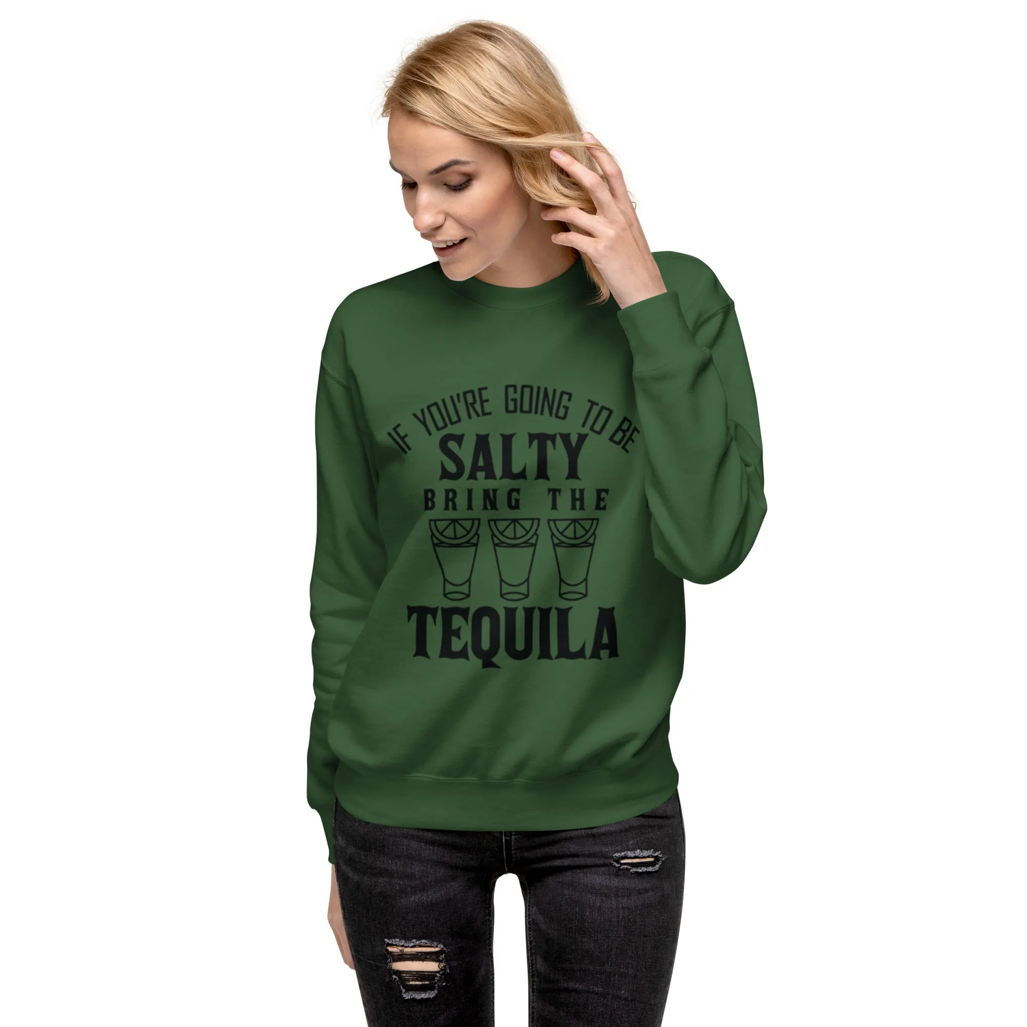 'If Your Going To Be Salty" Unisex Premium Sweatshirt