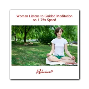 "Woman Listens to Guided Meditation on 1.75x Speed" Magnet