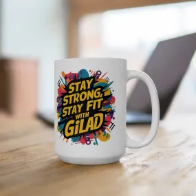 Stay Strong Stay Fit with Gilad | Ceramic Mug, (11oz, 15oz)